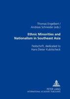Ethnic Minorities and Nationalism in Southeast Asia Festschrift, Dedicated to Hans Dieter Kubitscheck