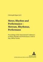 Meter, Rhythm and Performance - Metrum, Rhythmus, Performanz Proceedings of the International Conference on Meter, Rhythm and Performance, Held in May 1999 at Vechta