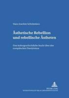 Ästhetische Rebellion und rebellische Ästheten; Eine kulturgeschichtliche Studie über den europäischen Dandyismus