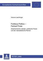 Fictitious Politics - Factual Prose Amerikanische Literatur, Politische Praxis Und Der Neorealistische Roman