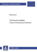 The Church as Nation A Study in Ecclesiology and Nationhood