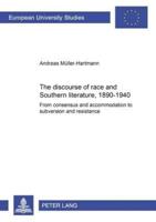 The Discourse of Race and Southern Literature, 1890 - 1940 From Consensus and Accommodation to Subversion and Resistance