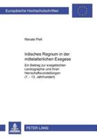 Irdisches Regnum in Der Mittelalterlichen Exegese Ein Beitrag Zur Exegetischen Lexikographie Und Ihren Herrschaftsvorstellungen (7.-13. Jahrhundert)