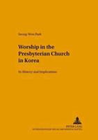 Worship in the Presbyterian Church in Korea Its History and Implications