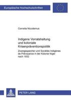 Indigene Vorratshaltung Und Koloniale Krisenpraeventionspolitik Zwangsspeicher Und Societes Indigenes De Prevoyance in Der Kolonie Niger Nach 1932