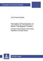 Formation of Conscience:- A Moral Theological Problem; A Study in the Context of Karl Heinz Peschke's Christian Ethics