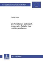 Die Ambitionen Oesterreich-Ungarns Im Zeitalter Des Hochimperialismus