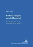Ich Bitte Dringend Um Ein Happyend. Deutsche Buehnenkuenstler Im Niederlaendischen Exil 1933-1945
