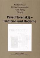 Pavel Florenskij - Tradition Und Moderne Beitraege Zum Internationalen Symposium an Der Universitaet Potsdam, 5. Bis 9. April 2000