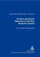 40 Jahre Griechische Migration in Schriften Deutscher Sprache Eine Annotierte Bibliographie