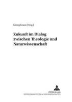 Zukunft Im Dialog Zwischen Theologie Und Naturwissenschaft