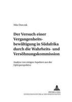 Der Versuch Einer Vergangenheitsbewaeltigung in Suedafrika Durch Die Wahrheits- Und Versoehnungskommission Analyse Von Einigen Aspekten Aus Der Opferperspektive