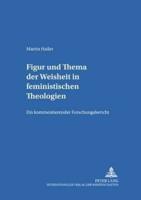 Figur Und Thema Der Weisheit in Feministischen Theologien Ein Kommentierender Forschungsbericht