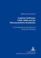 Friedrich Hoffmann (1832-1904) and the Pharmaceutische Rundschau A Contribution to the History of American Pharmacy
