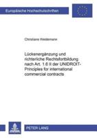 Lueckenergaenzung Und Richterliche Rechtsfortbildung Nach Art. 1.6 II Der UNIDROIT-Principles for International Commercial Contracts Methode Und Beispiele: Rueckgewaehrschuldverhaeltnisse, Postvertragliche Pflichten, Objektive Beweislast