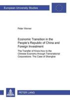 Economic Transition in the People's Republic of China and Foreign Investment Activities; The Transfer of Know-how to the Chinese Economy through Transnational Corporations: The Case of Shanghai
