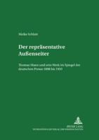 Der Repraesentative Aussenseiter Thomas Mann Und Sein Werk Im Spiegel Der Deutschen Presse 1898 Bis 1933