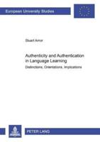 Authenticity and Authentication in Language Learning; Distinctions, Orientations, Implications