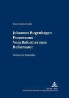 Johannes Bugenhagen Pomeranus - Vom Reformer zum Reformator; Studien zur Biographie
