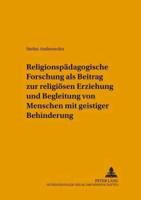 Religionspadagogische Forschung Als Beitrag Zur Religiosen Erziehung Und Begleitung Von Menschen Mit Geistiger Behinderung