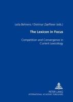 The Lexicon in Focus; Competition and Convergence in Current Lexicology