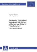 Developing International Business in the Context of Culture and Ethics in Transformation; The Example of China