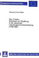 Der «Tristan>> Gottfrieds Von Straßburg in Der Deutschen Literaturgeschichtsschreibung (1768-1985)