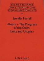 «Keats - The Progress of the Odes. Unity and Utopia.>>