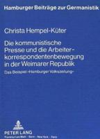 Die Kommunistische Presse Und Die Arbeiterkorrespondentenbewegung in Der Weimarer Republik