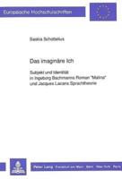 Das imaginäre Ich; Subjekt und Identität in Ingeborg Bachmanns Roman Malina und Jacques Lacans Sprachtheorie