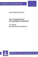 Das «Ewigweibliche>> Als Ideologische Metapher