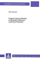 Problem Solving Models of Scientific Discovery Learning Processes