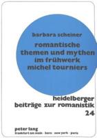 Romantische Themen Und Mythen Im Fruhwerk Michel Tourniers