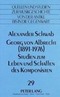 Georg Von Albrecht (1891 - 1976) Studien Zum Leben Und Schaffen Des Komponisten