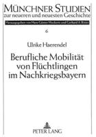 Berufliche Mobilitat Von Fluchtlingen Im Nachkriegsbayern