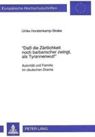 «Daß Die Zartlichkeit Noch Barbarischer Zwingt, Als Tyrannenwutf>>