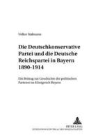 Die Deutschkonservative Partei Und Die Deutsche Reichspartei in Bayern 1890-1914
