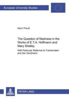 The Question of Madness in the Works of E.T.A. Hoffmann and Mary Shelley
