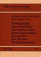 Bibliographie Zum Fortwirken Der Antike in Den Deutschsprachigen Literaturen Des 19. Und 20. Jahrhunderts
