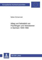 Alltag Und Selbstbild Von Flüchtlingen Und Vertriebenen in Sachsen, 1945-1952
