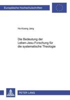 Die Bedeutung Der Leben-Jesu-Forschung Fur Die Systematische Theologie