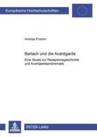 Barlach und die Avantgarde; Eine Studie zur Rezeptionsgeschichte und Avantgardeproblematik