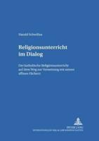 Religionsunterricht im Dialog; Der katholische Religionsunterricht auf dem Weg zur Vernetzung mit seinen affinen Fächern