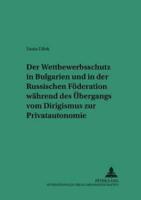 Der Wettbewerbsschutz in Bulgarien Und in Der Russischen Foderation Wahrend Des Ubergangs Vom Dirigismus Zur Privatautonomie