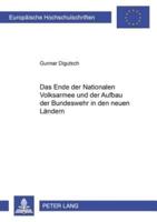 Das Ende Der Nationalen Volksarmee Und Der Aufbau Der Bundeswehr in Den Neuen Ländern
