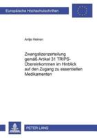 Zwangslizenzerteilung Gemaß Artikel 31 TRIPS-Ubereinkommen Im Hinblick Auf Den Zugang Zu Essentiellen Medikamenten