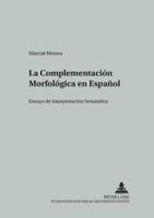 La Complementación Morfológica en Español; Ensayo de Interpretación Semántica