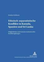 Ethnisch-separatistische Konflikte in Kanada, Spanien und Sri Lanka; Möglichkeiten und Grenzen institutioneller Konfliktregelungen