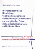 Die Kartellrechtliche Beurteilung Von Unterkostenpreisen Marktmachtiger Unternehmen Auf Europaischer Ebene, Im Vereinigten Konigreich Und in Deutschland