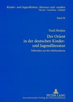 Der Orient in der deutschen Kinder- und Jugendliteratur; Fallstudien aus drei Jahrhunderten